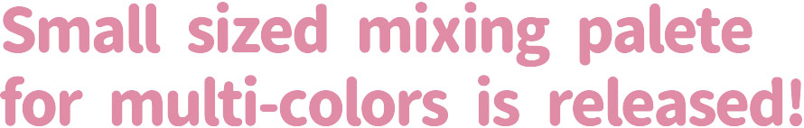 Small sized mixing palete for multi-colors is released!
